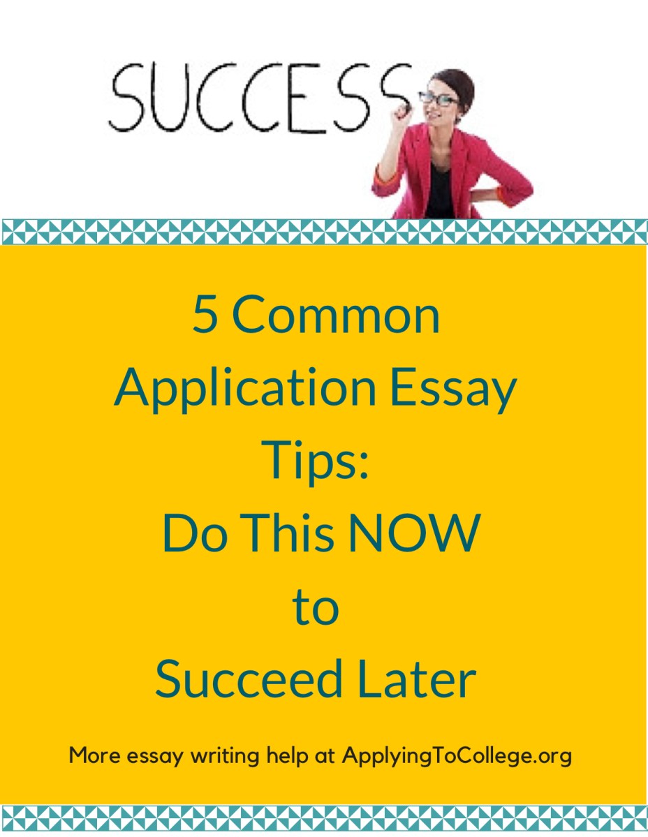 5 Common Application Essay Tips: Do this Now to Succeed Later