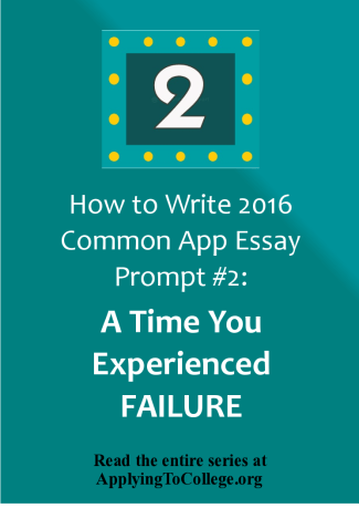 2016 Common Application essay prompt 2 2. The lessons we take from failure can be fundamental to later success Recount an