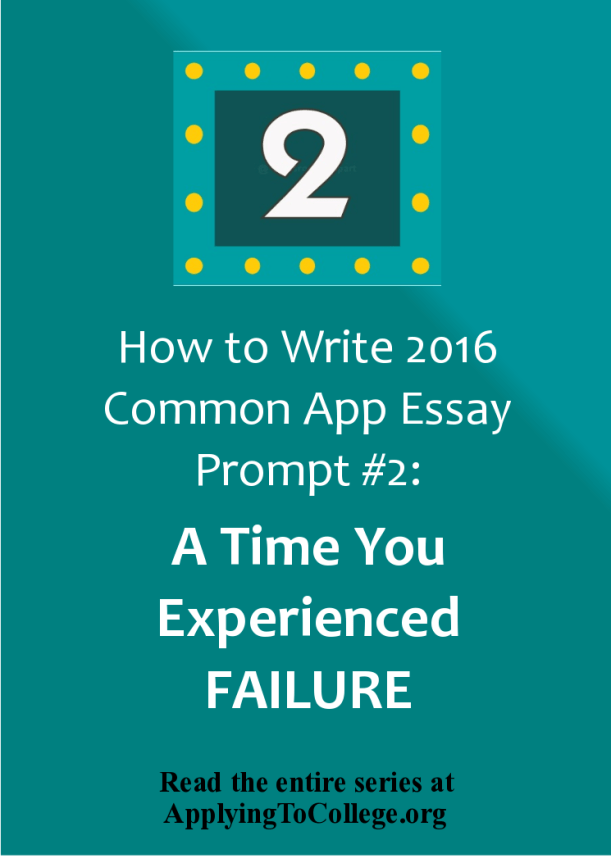 2016 Common Application essay prompt 2 2. The lessons we take from failure can be fundamental to later success Recount an