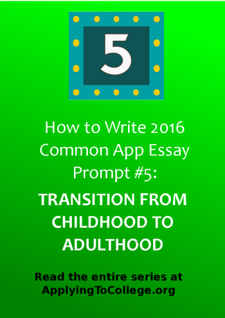 How to write Common App prompt 5 discuss an event that marked your transition from childhood to adulthood