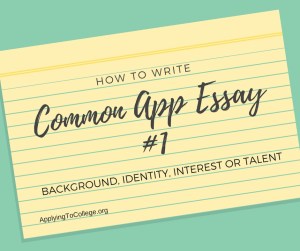 How to Write Common Application Essay 1 Background Identity Interest Talent