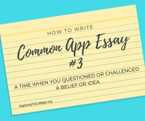 How to Write Common Application Essay 4 questioned belief or idea