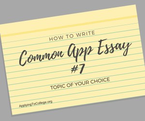 How to Write Common Application Essay 7 topic of your choice